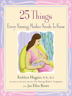 cover image of 25 Things Every Nursing Mother Needs to Know